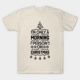 I'm only A Morning Person on Christmas Funny jokes T-Shirt